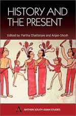 History and the Present - Anjan Ghosh, Partha Chatterjee