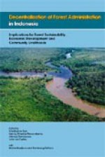 Decentralization of forest administration in Indonesia: implications for forest sustainability, economic development and community livelihoods - Christopher M. Barr, M. Moeliono, B. Setiono, I.A.P. Resosudarmo, A. Dermawan, J.F. McCarthy