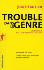 Trouble dans le genre - Le féminisme et la subversion de l'identité - Judith Butler, Éric Fassin, Cynthia Kraus