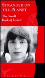 Strangers on the Planet: The Small Book of Laurie - Claire Burch