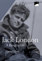 Jack London: Biography, A - Michelle Nagler, Daniel Dyer