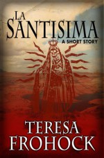 La Santisima - Teresa Frohock