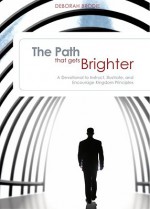 The Path That Gets Brighter: A Devotional to Instruct, Illustrate, and Encourage Kingdom Principles - Deborah Brodie