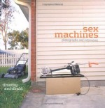 Sex Machines: Photographs and Interviews - Timothy Archibald