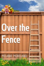 Over the Fence - Melanie Moreland