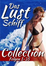 Das Lustschiff - Die Collection (Alle Tagesfolgen 1 - 35) (German Edition) - Joleen Carter, Georg Greiner, Denise R. Leitner, Florella Sander, Das Lustschiff