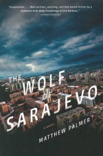 The Wolf of Sarajevo - Matthew Palmer