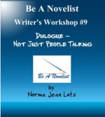 Dialogue - Not Just People Talking. (Be a Novelist Writer's Workshop) - Norma Jean Lutz