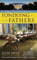 By Julie Hyzy Fonduing Fathers (A White House Chef Mystery) - Julie Hyzy