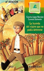 La Leyenda del Viajero Que No Podia Detenerse - Concha López Narváez, Carmelo Salmeron, Rafael Salmerón