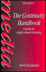 The Continuity Handbook: A Guide For Single Camera Shooting - Avril Rowlands