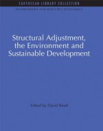 Structural Adjustment, the Environment and Sustainable Development (Environmental and Resource Economics Set) - David Reed