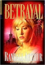 Betrayal - Randall Arthur