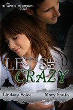 Let's Be Crazy (Oh Captain, My Captain Book 4) - Lindsay Paige, Mary Smith