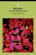 Screens Jets Heaven: New and Selected Poems - Jill Jones