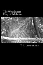 The Woodcutter King of Muladin - Tricia Andersen