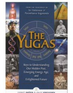 The Yugas: Keys to Understanding Our Hidden Past, Emerging Energy Age and Enlightened Future - David Steinmetz, Joseph Selbie