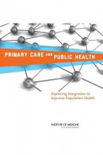 Primary Care and Public Health: Exploring Integration to Improve Population Health - Committee on Integrating Primary Care an, Board on Population Health and Public He, Institute of Medicine