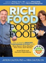 Rich Food Poor Food: The Ultimate Grocery Purchasing System (GPS) - Jayson Calton, Mira Calton, William Davis, Mark Sisson