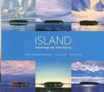 Island: Paintings by Tom Curry - Terry Tempest Williams, Carl Little, Tom Curry