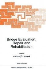 Bridge Evaluation, Repair and Rehabilitation (NATO Science Series E: (closed)) - A.S. Nowak, Andrzej S. Nowak