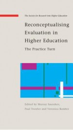 Reconceptualising Evaluative in Higher Education: The Practice Turn - Murray Saunders, Paul Trowler, Veronica Bamber