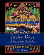 Twelve Days of the Infanta Margarita: A Work for a Small Choral Group - Eric Winter