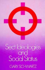 Sect Ideologies and Social Status - Gary Schwartz