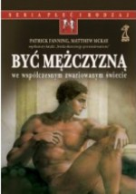 Być mężczyzną we współczesnym zwariowanym świecie - Patrick Fanning, Matthew McKay