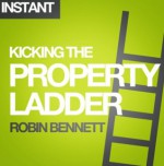 Kicking the Property Ladder: Why buying a house makes less sense than renting - and how to invest the money you save in shares, gold, stamps and more - Robin Bennett