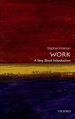 Work: A Very Short Introduction - Stephen Fineman