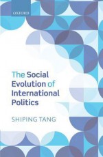 The Social Evolution of International Politics - Shiping Tang