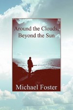 Around the Clouds, Beyond the Sun - Michael Foster