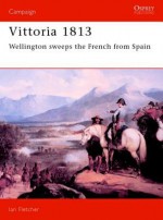 Vittoria 1813: Wellington Sweeps the French from Spain - Ian Fletcher, Bill Younghusband