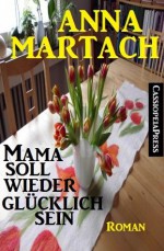 Mama soll wieder glücklich sein (Heiterer Familienroman) (German Edition) - Anna Martach