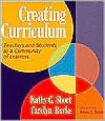 Creating Curriculum: Teachers and Students as a Community of Learners - Kathy Gnagey Short