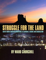 Struggle for the Land: Native North American Resistance to Genocide, Ecocide, and Colonization - Ward Churchill, Jimmie Durham, Winona LaDuke