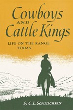 Cowboys and Cattle Kings: Life on the Range Today - C. L. Sonnichsen