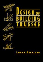 Design of Building Trusses (Parker/Ambrose Series of Simplified Design Guides) - James Ambrose, Edward Allen