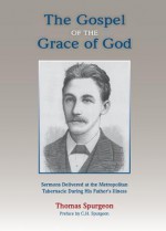 The Gospel of the Grace of God - Thomas Spurgeon, Charles H. Spurgeon