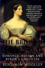 The Bride of Science: Romance, Reason and Byron's Daughter - Benjamin Woolley