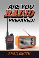 Are You Radio Prepared? - Brad Smith