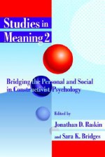 Studies in Meaning 2: Bridging the Personal and Social in Constructivist Psychology - Jonathan D. Raskin