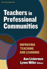 Teachers In Professional Communities: Improving Teaching and Learning (Series on School Reform) (Series on School Reform) (Series on School Reform) - Lynne Miller