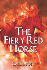 The Fiery Red Horse - Carl J. Post