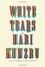 White Tears - Hari Kunzru