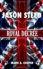 JASON STEED Royal Decree (Volume 4) - Mark A. Cooper