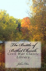 The Battle of Bethel Church (Civil War Classic Library) - John Ellis