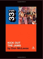 The MC5's Kick Out the Jams (33 1/3) - Don McLeese