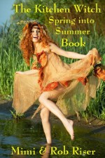 The Kitchen Witch Spring into Summer Book (The Kitchen Witch Collection) - Mimi Riser, Rob Riser